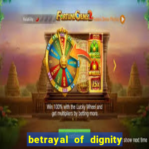 betrayal of dignity pt br